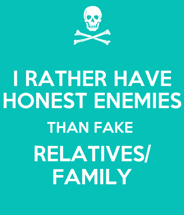 i-rather-have-honest-enemies-than-fake-relatives-family.png